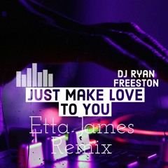 Etta James, Just Make Love To You Remix, DJ Ryan Freeston