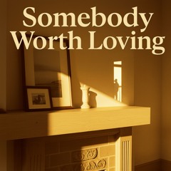 Somebody Worth Loving