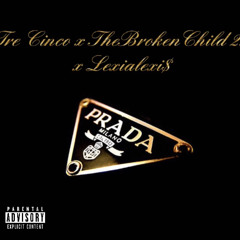 Prada- TreCinco, Thebrokenchild 2X, & Lexialexi$) (Prod. FLUXX)