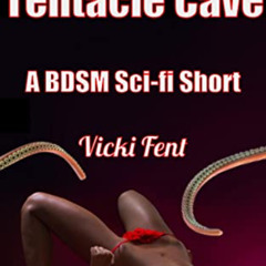 [GET] EPUB 📪 Mated In The Tentacle Cave: A BDSM Sci-fi Short (Tentacles and Monsters