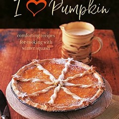 [Download] EBOOK 📙 I Heart Pumpkin: Comforting recipes for cooking with winter squas