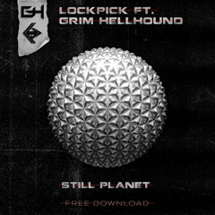 Lockpick Ft. Grim Hellhound - Still Planet(FREE DOWNLOAD)