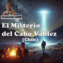 ASMR - El Misterio Del Cabo Valdés En Chile