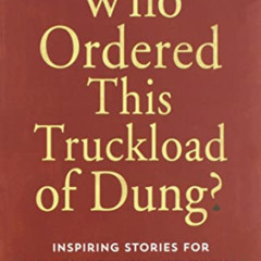 [ACCESS] PDF ✔️ Who Ordered This Truckload of Dung?: Inspiring Stories for Welcoming