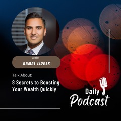 Kamal Lidder Reveals 8 Secrets To Boosting Your Wealth Quickly