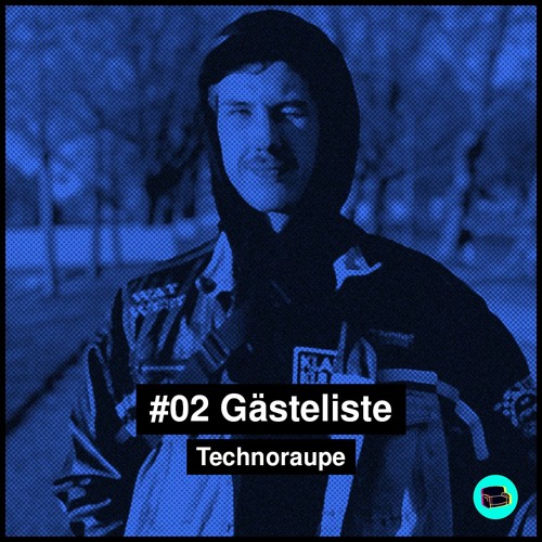 #02 Gästeliste - Technoraupe