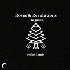 Roses & Revolutions - The pines (Niiko Remix)