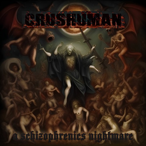 Crushuman - A Schizophrenics Nightmare