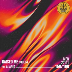 Raised Me S03E04 - Alan.D - 27/01/2021