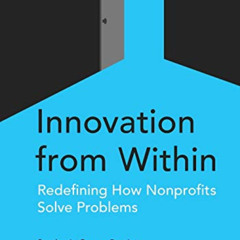 download KINDLE 📁 Innovation from Within: Redefining How Nonprofits Solve Problems b