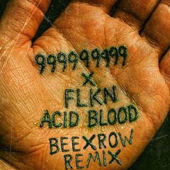 999999999 x FLKN - Acid Blood ( BeeXRow Remix )