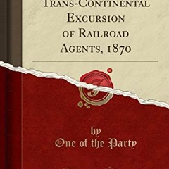VIEW KINDLE PDF EBOOK EPUB A Souvenir of the Trans-Continental Excursion of Railroad