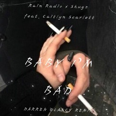 Rain Radio X Shugz Feat. Caitlyn Scarlett - Baby I'm Bad(Darren Glancy Remix)