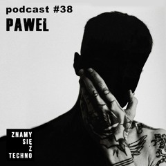 [Znamy się z Techno Podcast #38] PAWEL