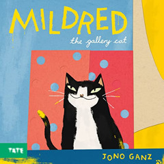 [DOWNLOAD] PDF 📔 Mildred the Gallery Cat by  Jono Ganz EPUB KINDLE PDF EBOOK