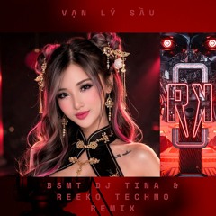 Vạn Lý Sầu  (BSMT DJ TINA  & REEKO Techno Remix)