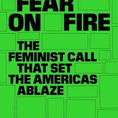 PDF✔read❤online Set Fear on Fire: The Feminist Call That Set the Americas Ablaze