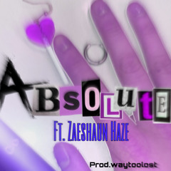 Absolute ft. Zaeshaun Haze(prod.waytoolost)