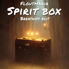 Floutmania - Spirit Box (Breathify Edit) (Free Dowload)