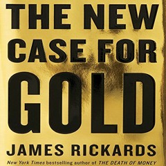 [VIEW] KINDLE 📤 The New Case for Gold by  James Rickards,James Rickards,Penguin Audi