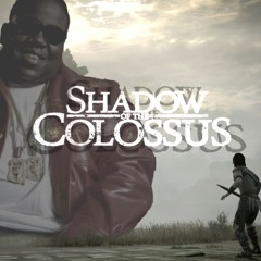 Me & My Colossus (Shadow of the Colossus x Notorious BIG Mashup)