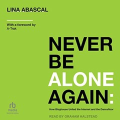 ✔️ Read Never Be Alone Again: How Bloghouse United the Internet and the Dancefloor by  Lina Abas