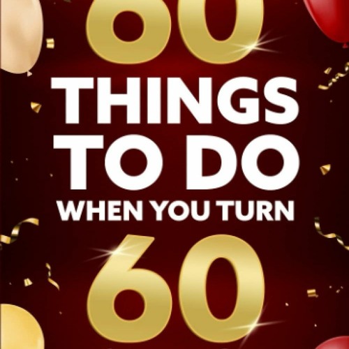 [PDF] 60 Things To Do When You Turn 60 Years Old {fulll|online|unlimite)