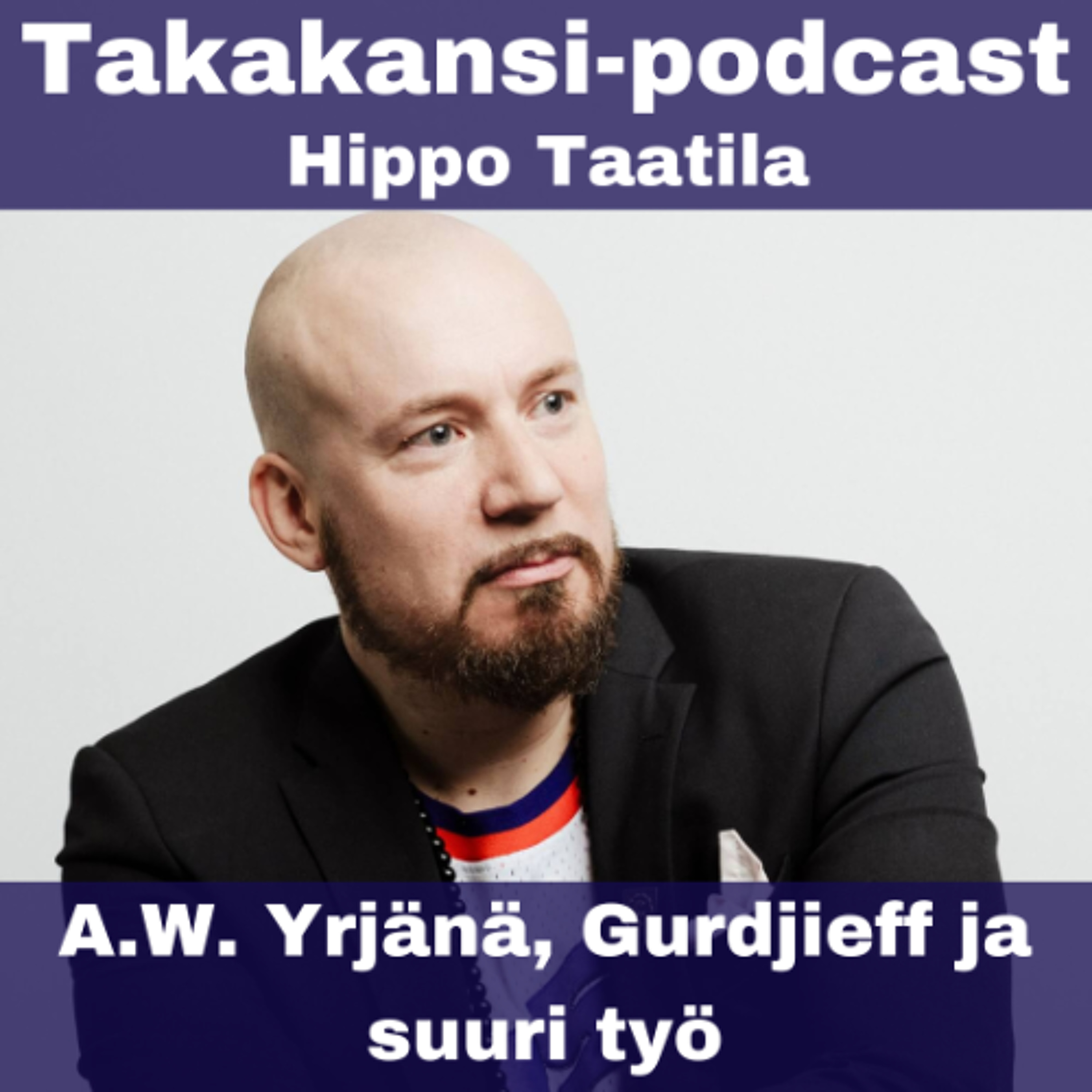Hippo Taatila - A.W. Yrjänä, Gurdjieff ja suuri työ episode artwork