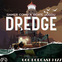 GCG Podcast #177 - Dredge