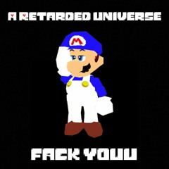 Fack Youu - A Retarded Universe