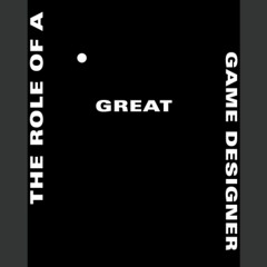 DOWNLOAD❤️eBook✔️ The Role of a Great Game Designer