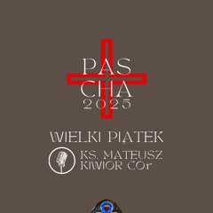 Wielki Piątek 2025 - Liturgia Męki Pańskiej - ks. Mateusz Kiwior COr