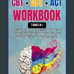 [PDF READ ONLINE] 🌟 CBT + DBT + ACT: 7 Books: Cognitive Behavioral Therapy, Dialectical Behavior T