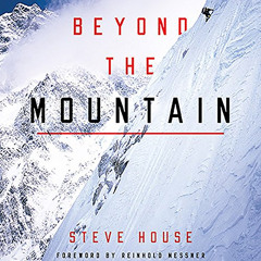 VIEW EPUB √ Beyond the Mountain by  Steve House,Reinhold Messner - foreword,Steve Hou