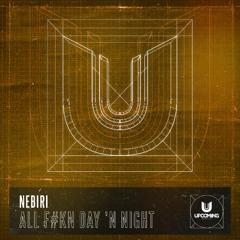 Nebiri - All F#kn Day 'n Night