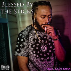 Blessed By The Sticks - KING KASM KHAN (Mixed by. Juggin Swizzy