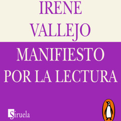 Manifiesto por la lectura - Irene Vallejo (Fragmento leído por Diana Villa)