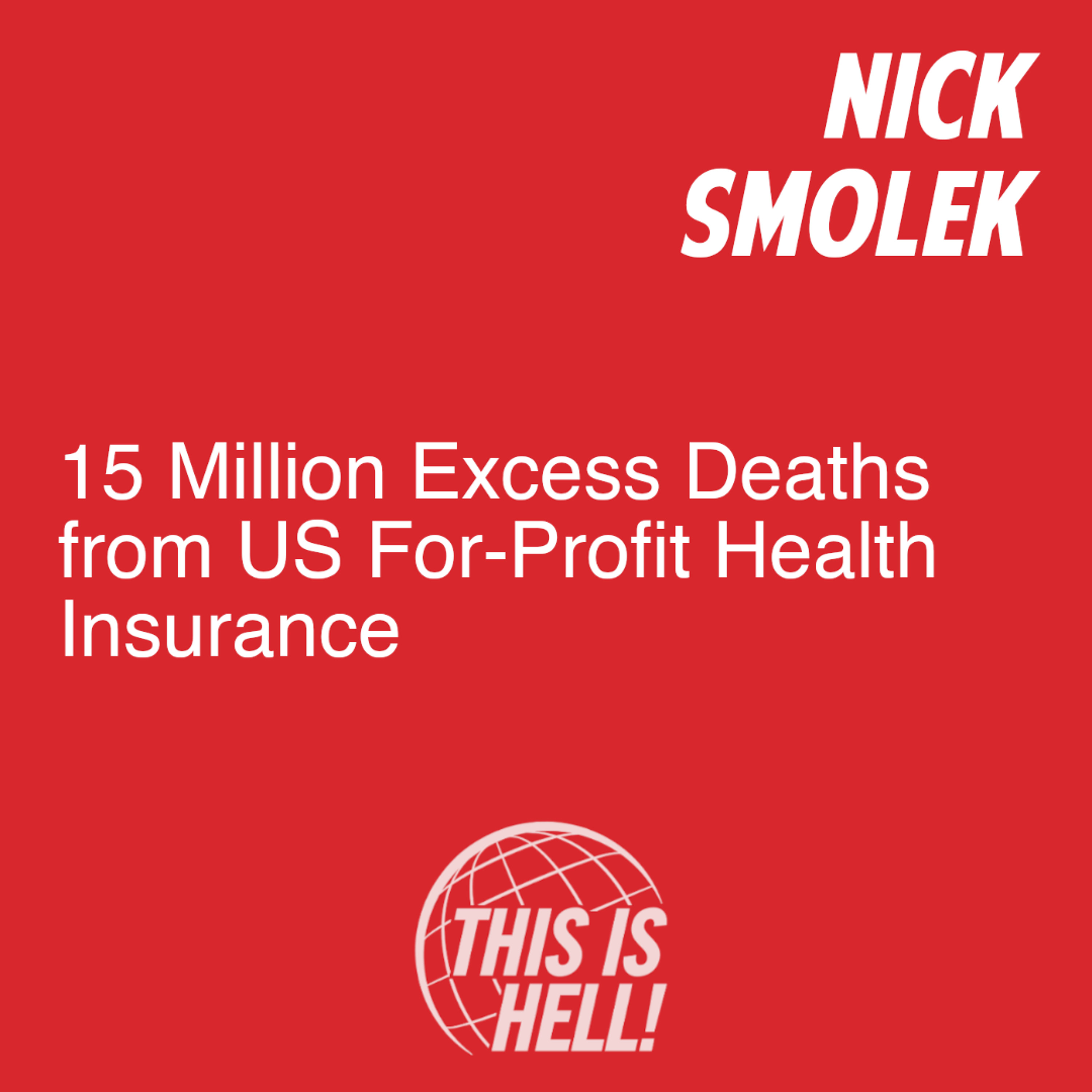 15 Million Excess Deaths from US For-Profit Health Insurance / Nick Smolek episode artwork