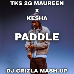 TKS 2G & MAUREEN X KESHA - PADDLE TIK TOK (DJ Crizla Mash-Up)