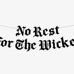 No Rest For The Wicked