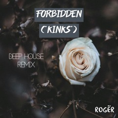 Forbidden ("Kinks") (Deep House Remix) [Demo]