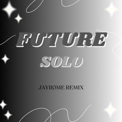 Future - Solo (JAYR0ME REMIX)