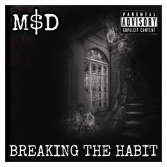 M$D - BREAKING THE HABIT