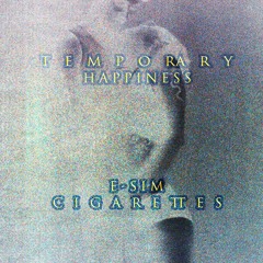 TEMPORARY HAPPINESS ESIM CIGARETTES
