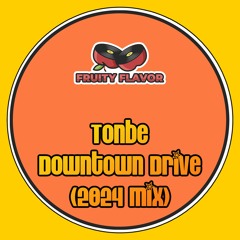 Tonbe - Downtown Drive (2024 Mix)