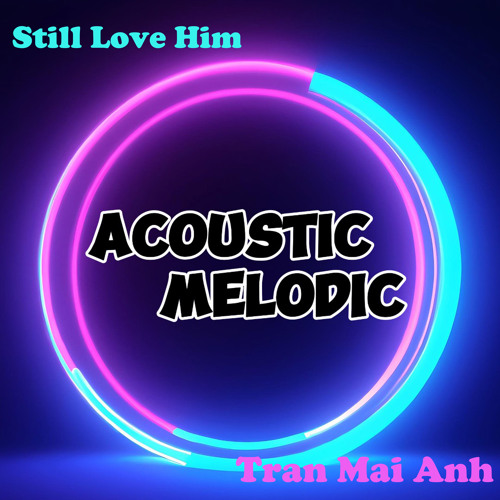 Stream Trần Mai Anh | Listen to Still Love Him playlist online for free ...