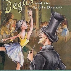 [Read] Online Degas and the Little Dancer: A story about Edgar Degas BY : Anholt Laurence