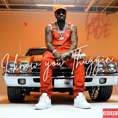 LAC POE- I Know You Thuggin