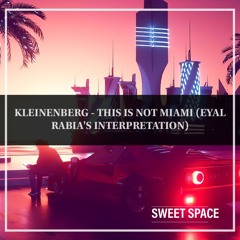 FREE DOWNLOAD: Sander Kleinenberg - This is not Miami (Eyal Rabia's Interpretation) [Sweet Space]