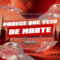 Parece Que Veio de Marte (feat. Authentic Records)